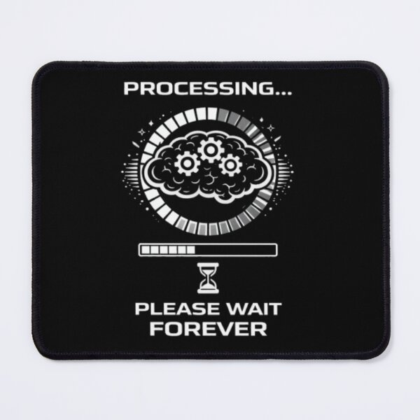 Item preview, Processing Please Wait Forever Funny Meme designed and sold by MS-DesignArt.