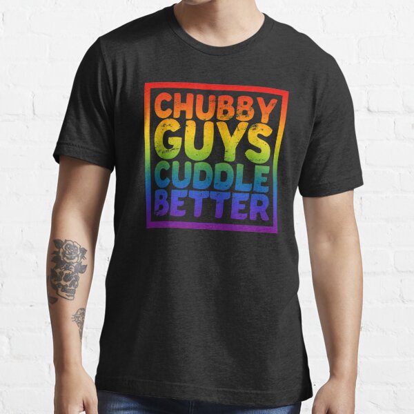 Chubby Guys Cuddle Better - LGBT Gay Bear Pride Essential T-Shirt