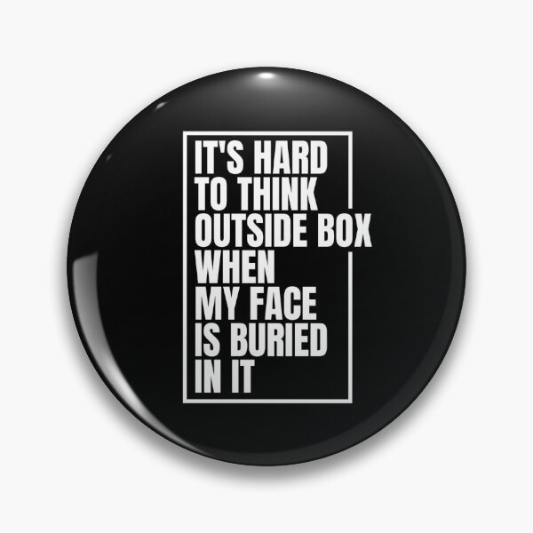 Item preview, It's Hard To Think Outside Box When My Face Is Buried In It Funny Problem Solver Creative Quote designed and sold by Dondonmart.