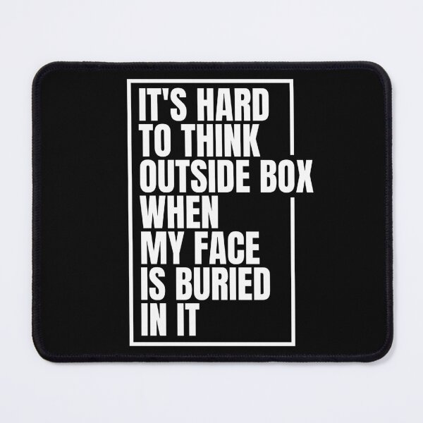 Item preview, It's Hard To Think Outside Box When My Face Is Buried In It Funny Problem Solver Creative Quote designed and sold by Dondonmart.