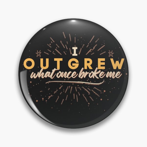 Item preview, i outgrew what once broke me designed and sold by Artisserie Design Lab.
