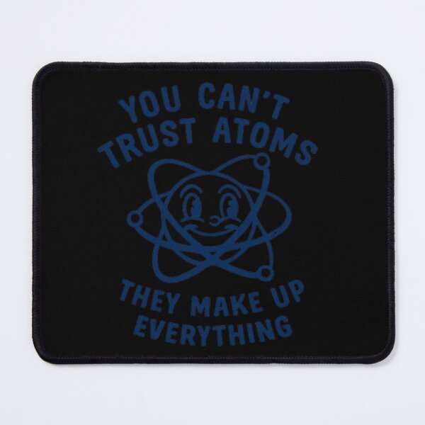 Item preview, You Can't Trust Atoms They Make Up Everything Funny Science Nerd Joke designed and sold by Dujosufot.
