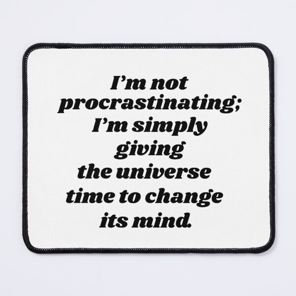 Item preview, I’m Not Procrastinating - Sarcastic Universe Quote designed and sold by MarykeArt.