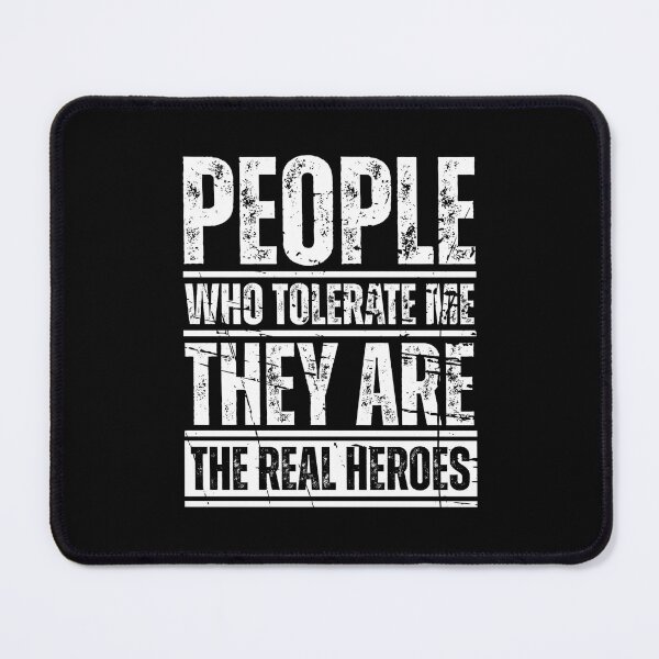 Item preview, People who tolerate me they are the real heroes designed and sold by Dondonmart.
