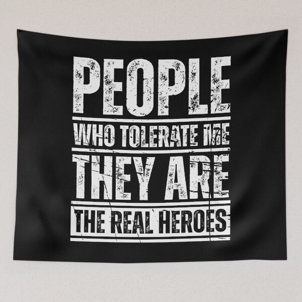 Item preview, People who tolerate me they are the real heroes designed and sold by Dondonmart.
