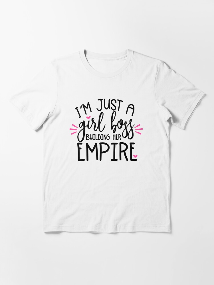 just a girlboss building her empire shirt