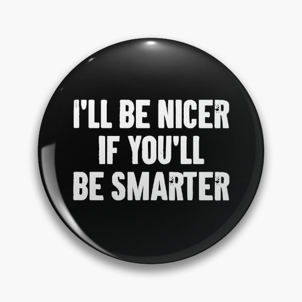 Item preview, I'll Be Nicer If You'll Be Smarter designed and sold by zemilrathemi.