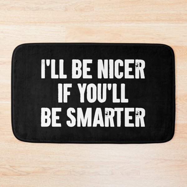 Item preview, I'll Be Nicer If You'll Be Smarter designed and sold by zemilrathemi.