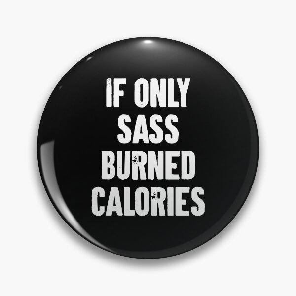 Item preview, If Only Sass Burned Calories designed and sold by zemilrathemi.