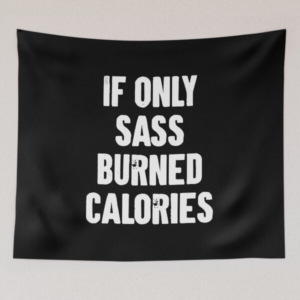 Item preview, If Only Sass Burned Calories designed and sold by zemilrathemi.