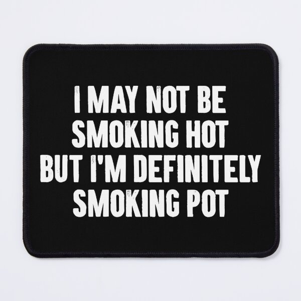 Item preview, I May Not Be Smoking Hot But I'm Definitely Smoking Pot designed and sold by zemilrathemi.