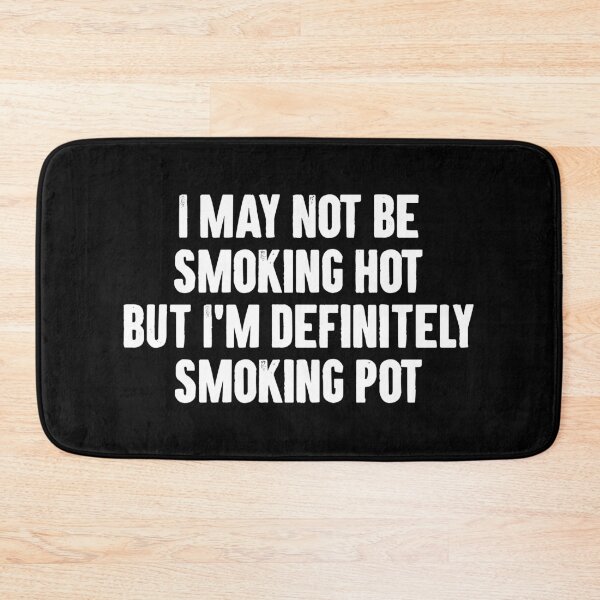 Item preview, I May Not Be Smoking Hot But I'm Definitely Smoking Pot designed and sold by zemilrathemi.