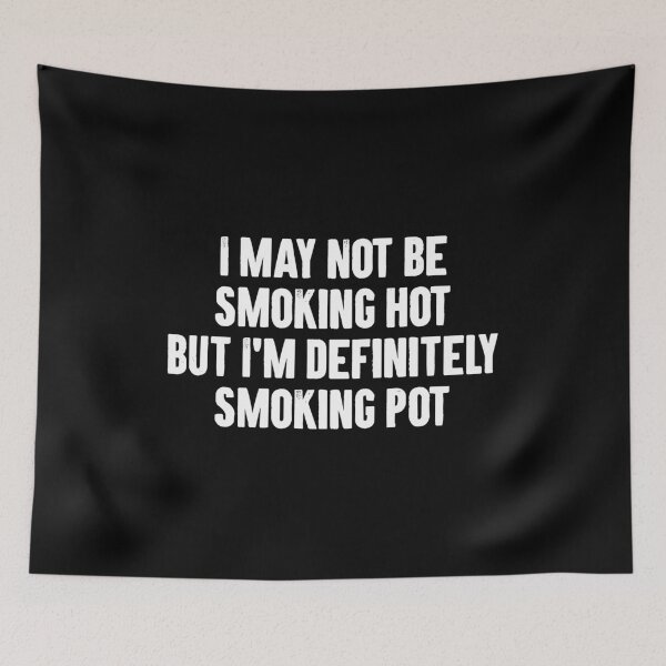 Item preview, I May Not Be Smoking Hot But I'm Definitely Smoking Pot designed and sold by zemilrathemi.