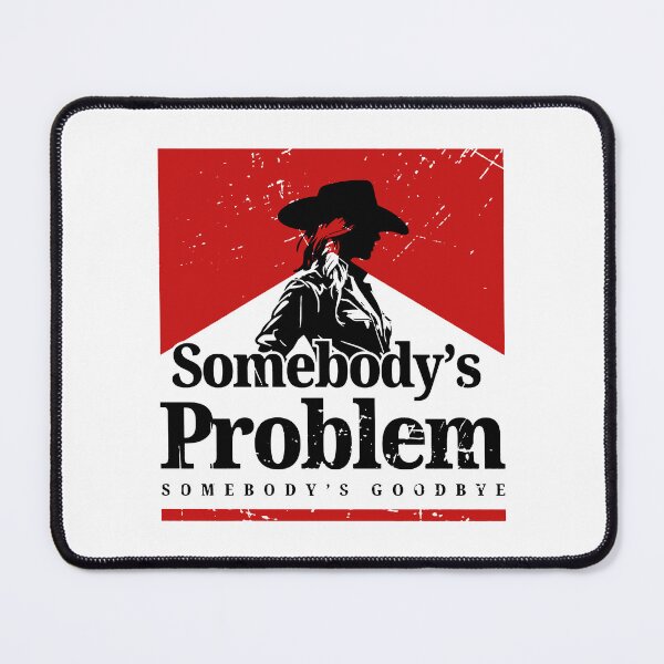 Item preview, Somebody's Problem, 90s Country, Somebody's Problem Somebody's Goodbye Country Music Lover, Country Concert , Smoking, Music Festival designed and sold by HyphThonia.