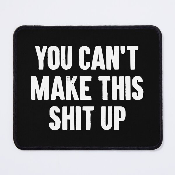 Item preview, You Can't Make This Shit Up designed and sold by zemilrathemi.
