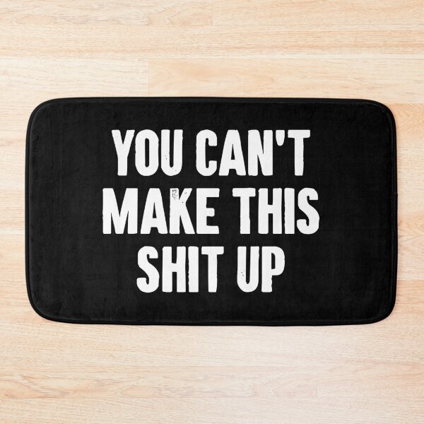Item preview, You Can't Make This Shit Up designed and sold by zemilrathemi.