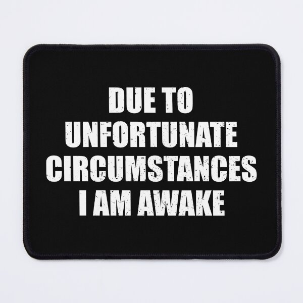 Item preview, Due To Unfortunate Circumstances, I Am Awake designed and sold by riczyeleanor.