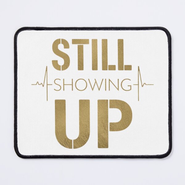 Item preview, Still Showing Up – Never Give Up Motivation Tee designed and sold by Hadrielsdesigns.