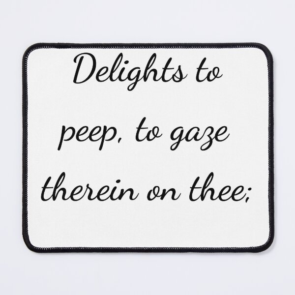 Item preview, "Delights to peep, to gaze therein on thee;" - handwriting black designed and sold by ariksworld.