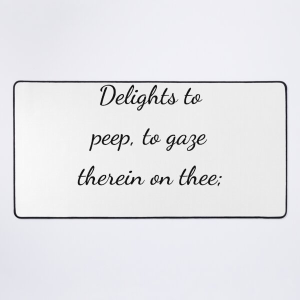 Item preview, "Delights to peep, to gaze therein on thee;" - handwriting black designed and sold by ariksworld.