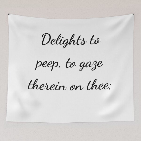 Item preview, "Delights to peep, to gaze therein on thee;" - handwriting black designed and sold by ariksworld.