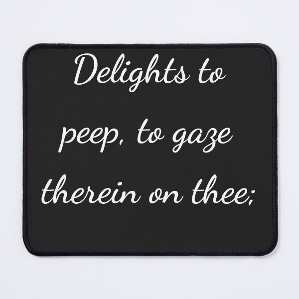 Item preview, "Delights to peep, to gaze therein on thee;" - handwriting white designed and sold by ariksworld.