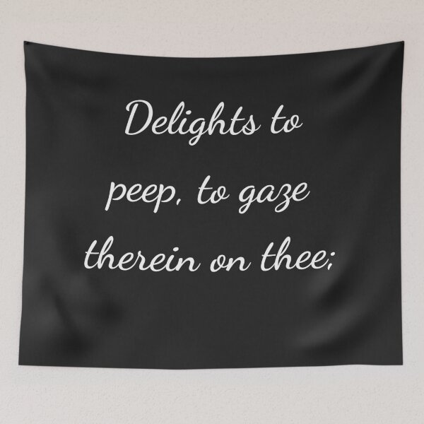 Item preview, "Delights to peep, to gaze therein on thee;" - handwriting white designed and sold by ariksworld.