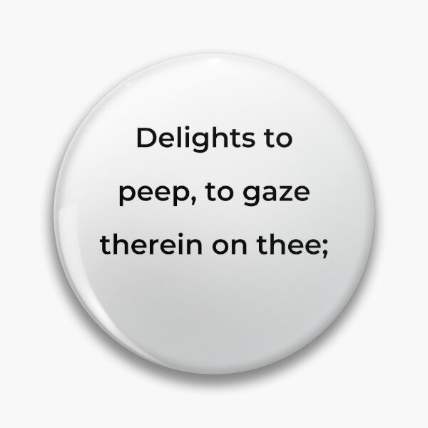 Item preview, "Delights to peep, to gaze therein on thee;" - print black designed and sold by ariksworld.