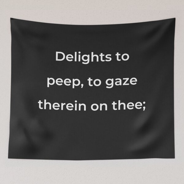 Item preview, "Delights to peep, to gaze therein on thee;" - print white designed and sold by ariksworld.