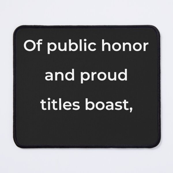 Item preview, "Of public honor and proud titles boast," - print white designed and sold by ariksworld.