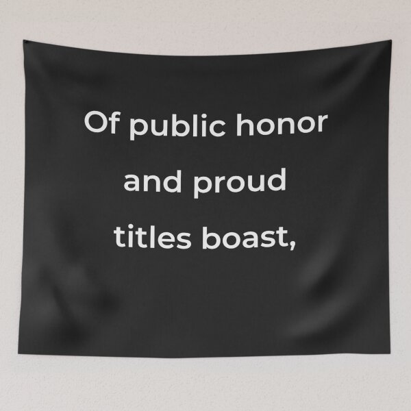 Item preview, "Of public honor and proud titles boast," - print white designed and sold by ariksworld.