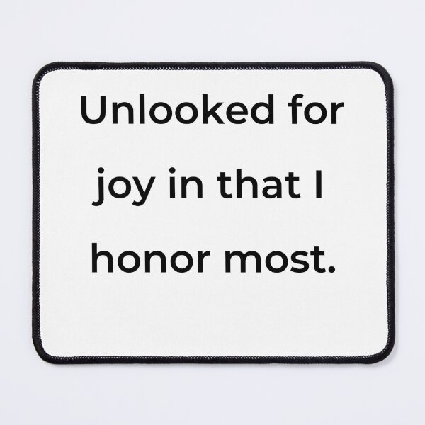 Item preview, "Unlooked for joy in that I honor most." - print black designed and sold by ariksworld.