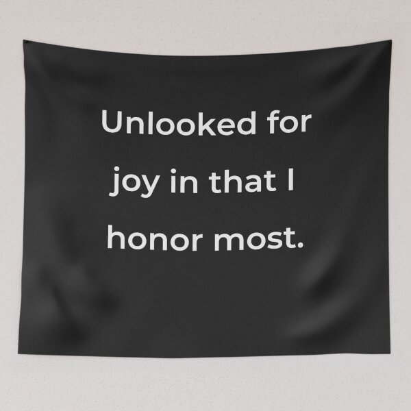 Item preview, "Unlooked for joy in that I honor most." - print white designed and sold by ariksworld.