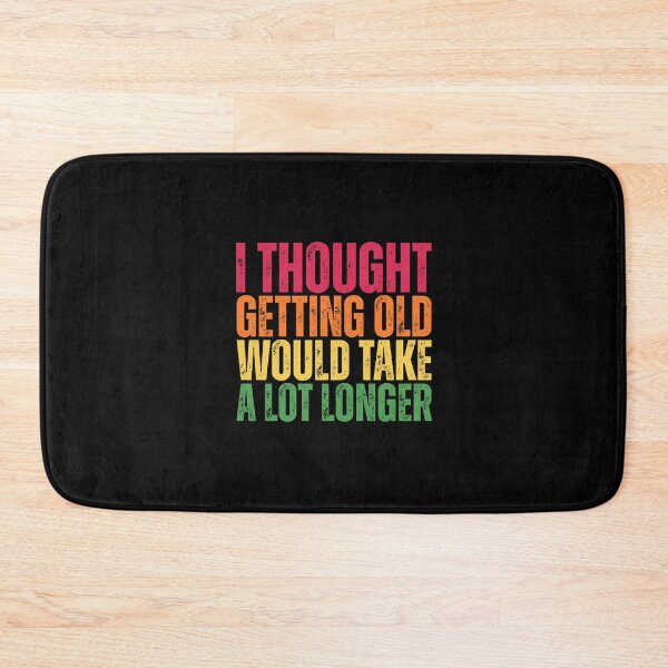 Item preview, I thought getting old would take a lot longer designed and sold by Dondonmart.