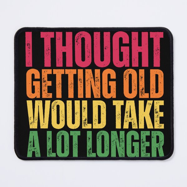 Item preview, I thought getting old would take a lot longer designed and sold by Dondonmart.