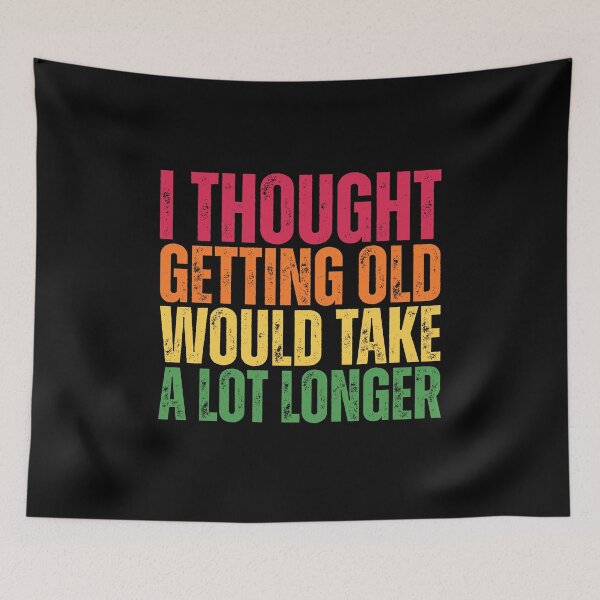 Item preview, I thought getting old would take a lot longer designed and sold by Dondonmart.