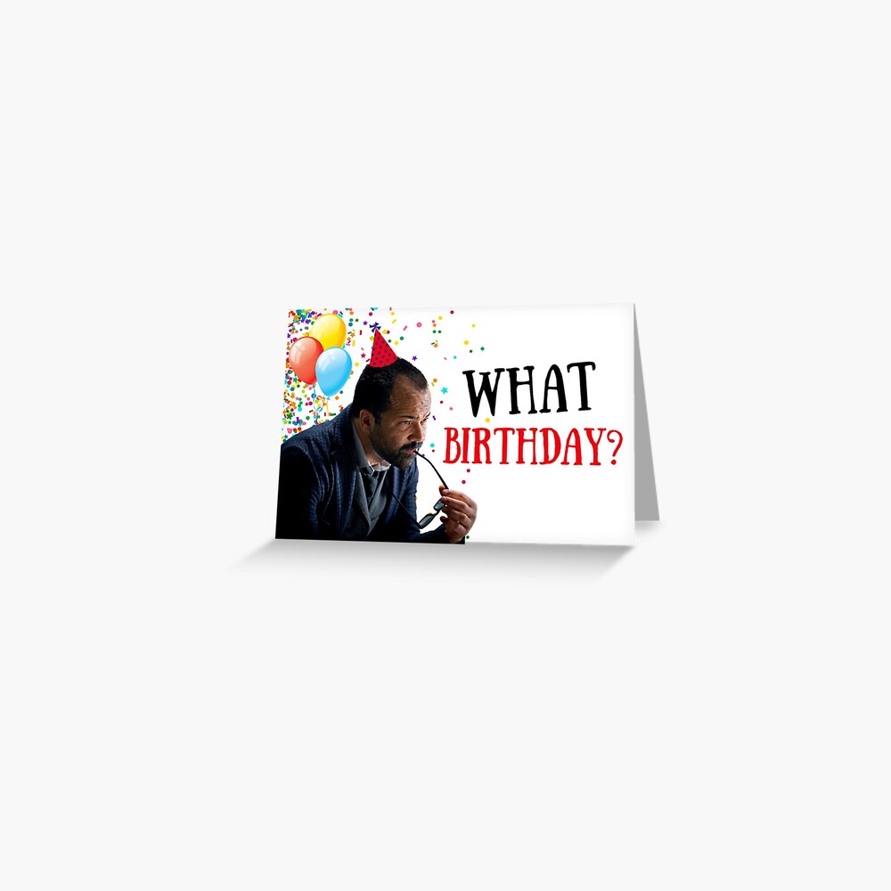 Westworld birthday, meme greeting cards, gifts Greeting Card
