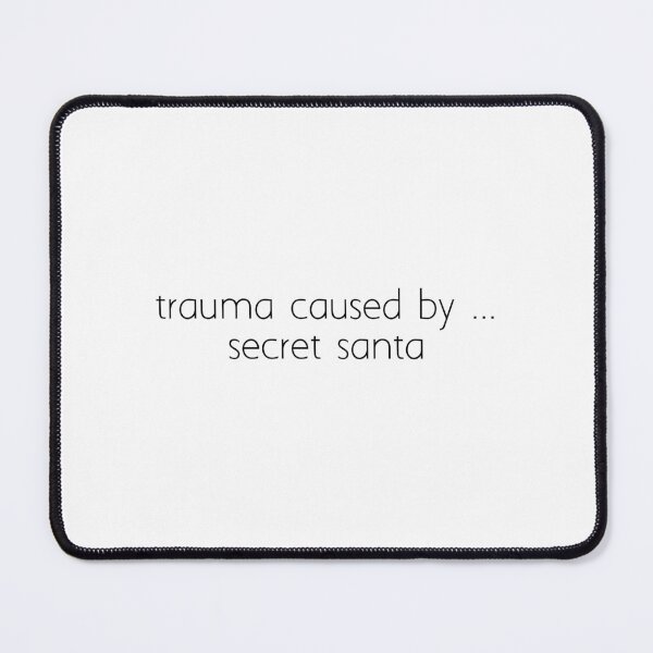 Item preview, trauma caused by ... secret santa designed and sold by Ice Breakers .