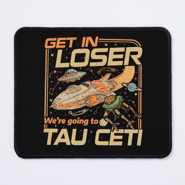 Item preview, GET IN LOSER We're going to TAU CETI designed and sold by Namerreh59Art.