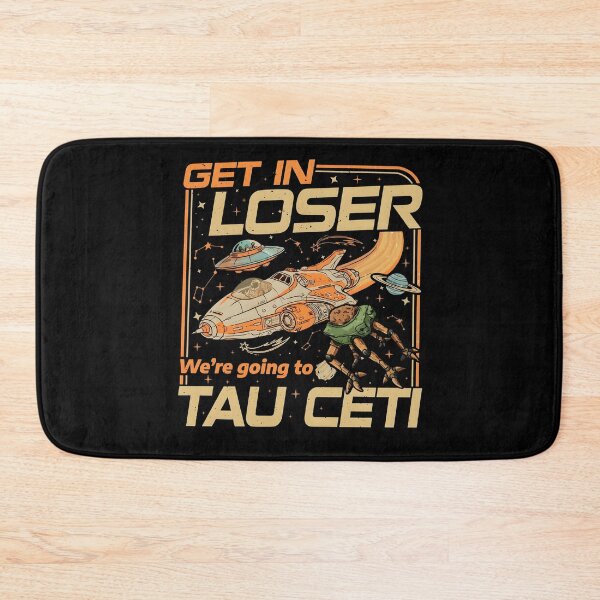 Item preview, GET IN LOSER We're going to TAU CETI designed and sold by Namerreh59Art.