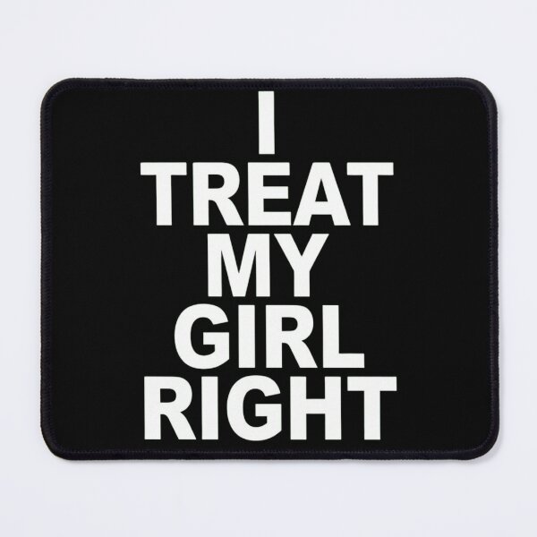 Item preview, I Treat My Girl Right - Minimalist Typography Relationship Statement designed and sold by haitrieuic96.