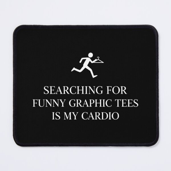 Item preview, Searching For Funny Graphic Tees Is My Cardio Humor designed and sold by SplashTastic.