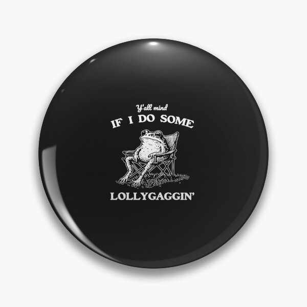 Item preview, Y’all Mind If I Do Some Lollygaggin Funny Frog Meme Chill Lazy Humor Design designed and sold by kiralynstration.