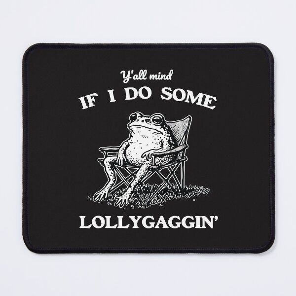 Item preview, Y’all Mind If I Do Some Lollygaggin Funny Frog Meme Chill Lazy Humor Design designed and sold by kiralynstration.