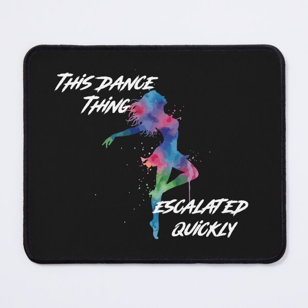 Item preview, This Dance Thing Escalated Quickly Funny Dance Quote Colorful Dancer Design designed and sold by La-Nuna.