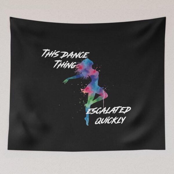 Item preview, This Dance Thing Escalated Quickly Funny Dance Quote Colorful Dancer Design designed and sold by La-Nuna.