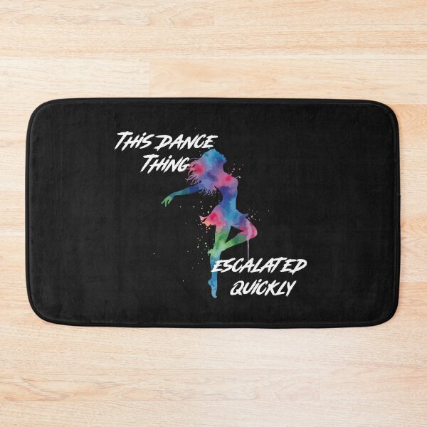 Item preview, This Dance Thing Escalated Quickly Funny Dance Quote Colorful Dancer Design designed and sold by La-Nuna.