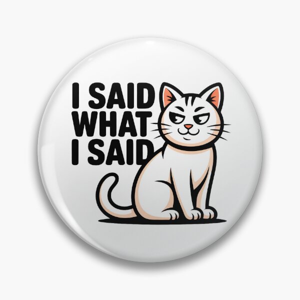 Item preview, I Said What I Said Cat Design designed and sold by AdicretorDesign.