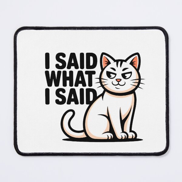 Item preview, I Said What I Said Cat Design designed and sold by AdicretorDesign.