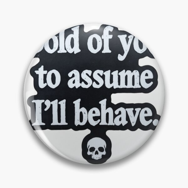 Item preview, Bold Of You To Assume I'll Behave - Edgy Skeleton Quote designed and sold by JossDesign15.